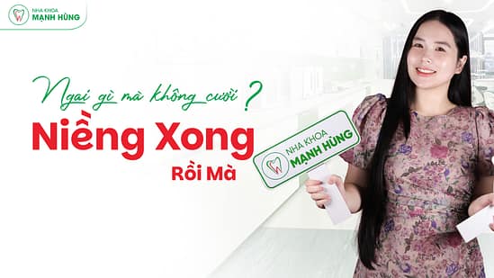Tại sao nên chọn Nha khoa Mạnh Hùng để niềng răng